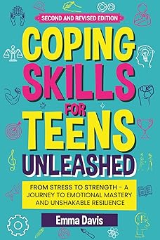 coping skills for teens unleashed from stress to strength a journey to emotional mastery and unshakable