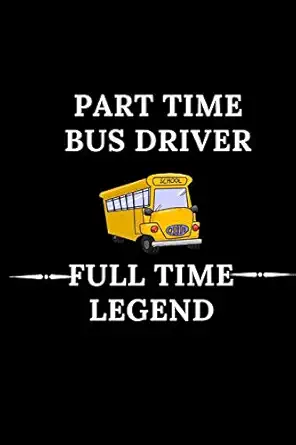 part time bus driver full time legend funny prompt bus driver gift humorous bus driver quote paperback a