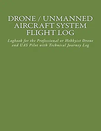 drone / unmanned aircraft system flight log logbook for the professional or hobbyist drone and uas pilot with