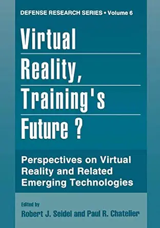 virtual reality traininga s future perspectives on virtual reality and related emerging technologies 1997 ed