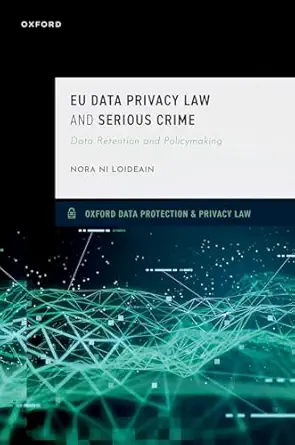 eu data privacy law and serious crime data retention and policymaking 1st edition nora ni loideain