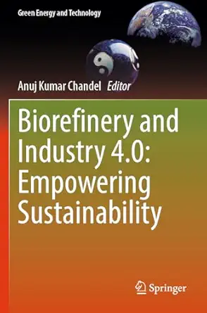 biorefinery and industry 4 0 empowering sustainability 1st edition anuj kumar chandel 3031516036,