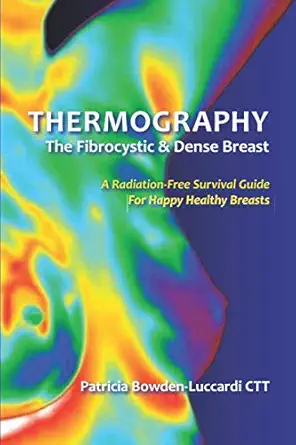 thermography and the fibrocystic and dense breast a radiation free survival guide for happy healthy breasts