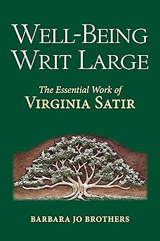 well being writ large the essential work of virginia satir 1st edition barbara jo brothers 1582706336,