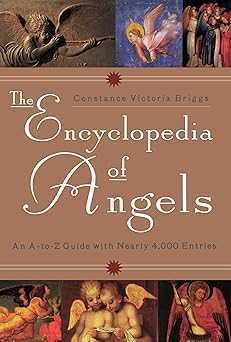 the encyclopedia of angels an a to z guide with nearly 4 000 entries 1st edition constance victoria briggs