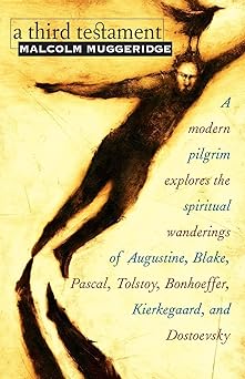 a third testament a modern pilgrim explores the spiritual wanderings of augustine blake pascal tolstoy