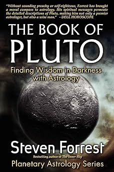 the book of pluto finding wisdom in darkness with astrology 1st edition steven forrest 0979067766,