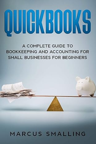 quickbooks a complete guide to bookkeeping and accounting for small businesses for beginners 1st edition