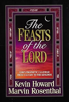 the feasts of the lord gods prophetic calendar from calvary to the kingdom 1st edition kevin howard ,marvin