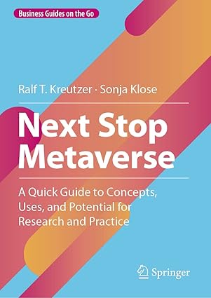 next stop metaverse a quick guide to concepts uses and potential for research and practice 1st edition ralf t