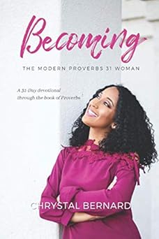 becoming the modern proverbs 31 woman a 31 day devotional through the book of proverbs 1st edition chrystal v