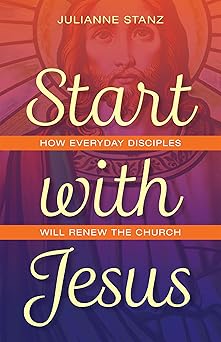 start with jesus how everyday disciples will renew the church 1st edition julianne stanz 0829448845,