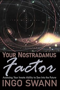 your nostradamus factor accessing your innate ability to see into the future 1st edition ingo swann