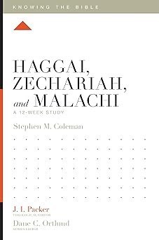 haggai zechariah and malachi a 12 week study 1st edition stephen m coleman ,j i packer ,dane ortlund ,lane t