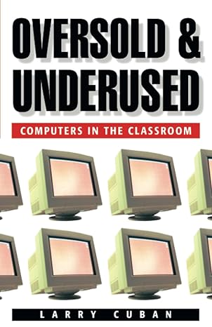 oversold and underused computers in the classroom 1st edition larry cuban 0674011090, 978-0674011090