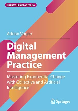 digital management practice mastering exponential change with collective and artificial intelligence 1st