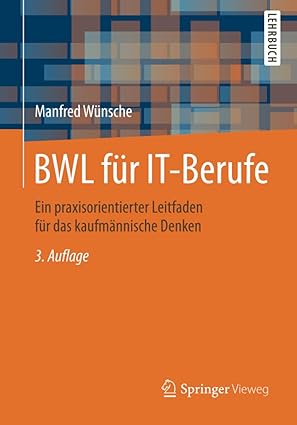 bwl fa 1/4r it berufe ein praxisorientierter leitfaden fa 1/4r das kaufma nnische denken 1st edition manfred