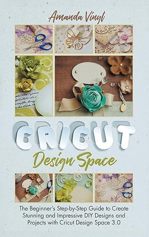 fantastic cricut design space step by step guide to create stunning and impressive diy designs 1st edition