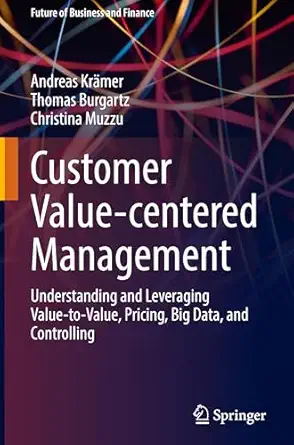 customer value centered management understanding and leveraging value to value pricing big data and