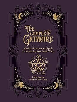 the complete grimoire magickal practices and spells for awakening your inner witch 1st edition lidia pradas