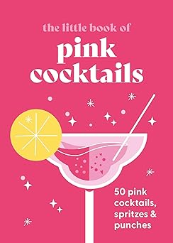 the little book of pink cocktails 50 pink cocktails spritzes and punches 1st edition pyramid 0753735555,