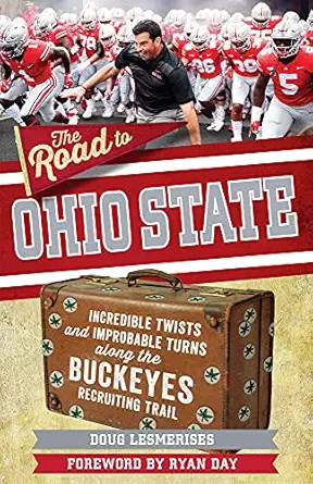 the road to ohio state incredible twists and improbable turns along the ohio state buckeyes recruiting trail