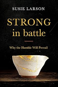 strong in battle why the humble will prevail 1st edition susie larson 0764231715, 978-0764231711