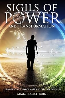 sigils of power and transformation 111 magick sigils to change and control your life 1st edition adam