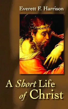 a short life of christ 1st edition everett f harrison 0802818242, 978-0802818249