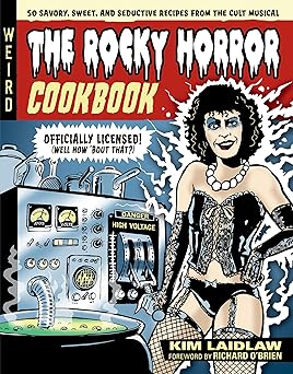 the rocky horror cookbook 50 savory sweet and seductive recipes from the cult musical officially licensed 1st
