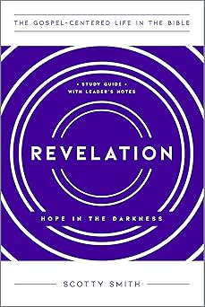 revelation hope in the darkness study guide with leaders notes 1st edition scotty smith 1645070727,