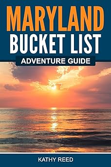 maryland bucket list adventure guide explore 100 offbeat destinations you must visit 1st edition kathy reed