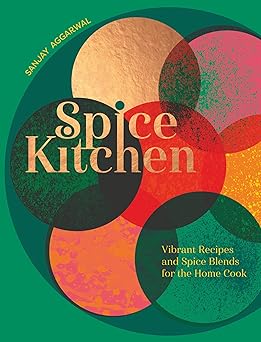 spice kitchen vibrant recipes and spice blends for the home cook 1st edition sanjay aggarwal 1787139395,