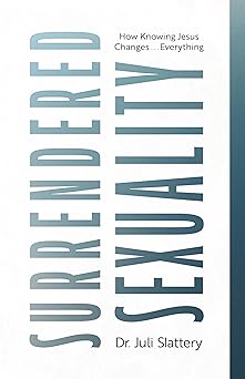surrendered sexuality how knowing jesus changes everything 1st edition juli slattery 0802435173,