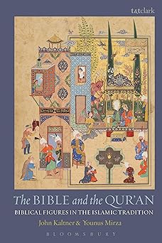 the bible and the quran biblical figures in the islamic tradition 1st edition john kaltner ,younus mirza