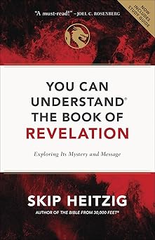 you can understand the book of revelation exploring its mystery and message 1st edition skip heitzig