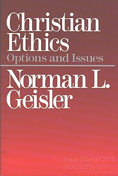 christian ethics options and issues 1st edition norman geisler 0801038324, 978-0801038327