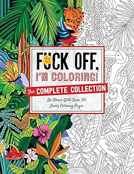 fuck off im coloring the complete collection de stress with over 200 insulting coloring pages 1st edition