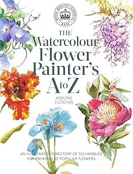 kew the watercolour flower painters a to z an illustrated directory of techniques for painting 50 popular