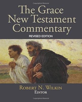 the grace new testament commentary 1st edition robert n wilkin ,j b bond ,gary derickson ,brad doskocil ,hal