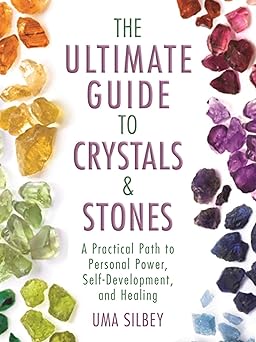 the ultimate guide to crystals and stones a practical path to personal power self development and healing 1st