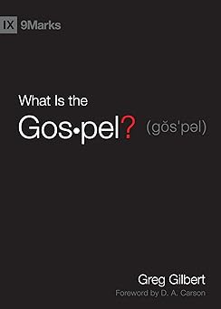 what is the gospel 1st edition greg gilbert ,d a carson 1433515008, 978-1433515002