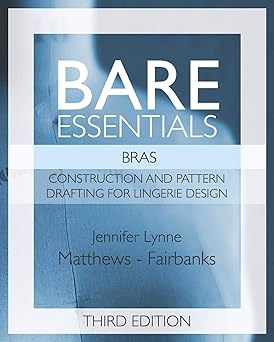 bare essentials bras construction and pattern design for lingerie design 1st edition jennifer lynne