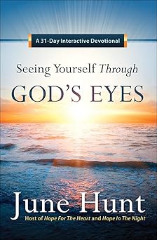 seeing yourself through gods eyes a 31 day interactive devotional 1st edition june hunt 0736964576,