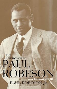 the undiscovered paul robeson an artists journey 1898 1939 1st edition paul robeson jr 0471242659,