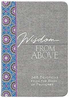wisdom from above 365 devotions from the book of proverbs 1st edition brian simmons 1424563704, 978-1424563708