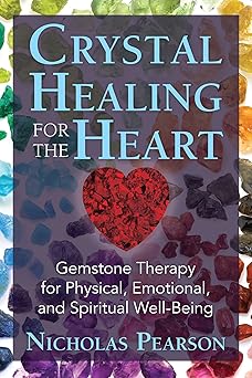 crystal healing for the heart gemstone therapy for physical emotional and spiritual well being 1st edition