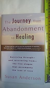 the journey from abandonment to healing turn the end of a relationship into the beginning of a new life 1st