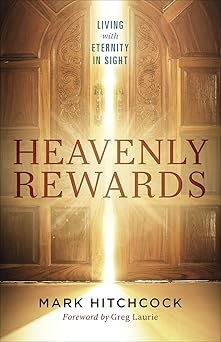 heavenly rewards living with eternity in sight 1st edition mark hitchcock 0736976531, 978-0736976534