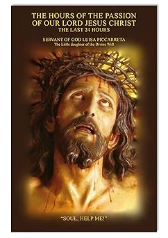the hours of the passion of our lord jesus christ 1st edition luisa piccarreta 0578994488, 978-0578994482